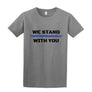 We Stand With You - Crew T-Shirt