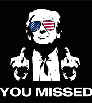 TRUMP  - YOU MISSED - USA-Made Jersey Tee